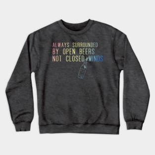 Always surrounded by open beers not closed minds 2.2 by Blacklinesw9 Crewneck Sweatshirt